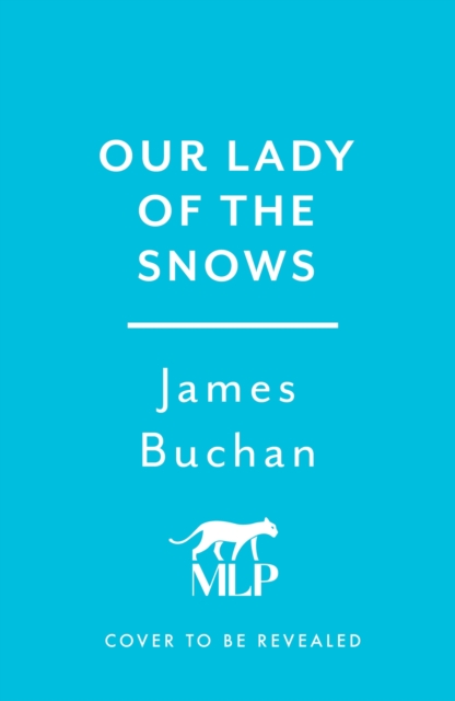 Our Lady of the Snows - James Buchan
