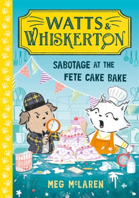 Watts & Whiskerton: Sabotage at the Fete Cake Bake - Meg Mclaren