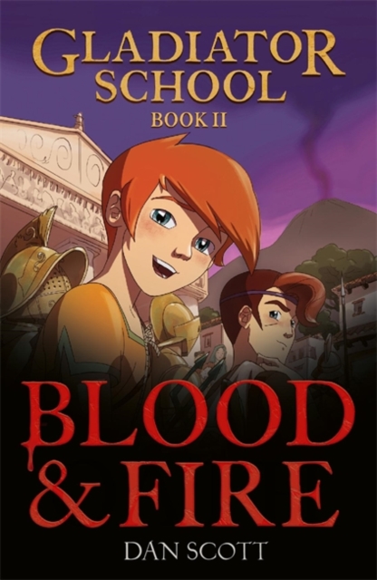 Gladiator School 2: Blood & Fire - Dan Scott