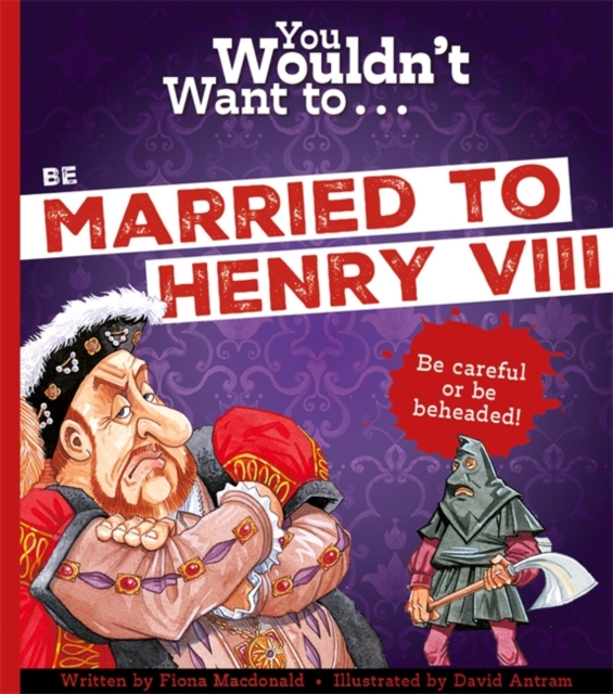 You Wouldn't Want To Be Married To Henry VIII! - Fiona Macdonald