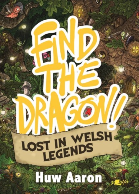 Find the Dragon! Lost in Welsh Legends - Huw Aaron