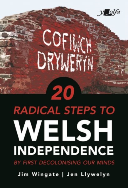 20 Radical Steps to Welsh Independence - Jim|llywelyn Wingate