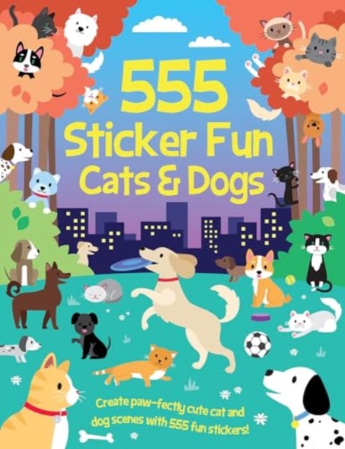 555 Sticker Fun - Cats & Dogs Activity Book - Oakley Graham