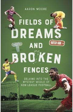 Coperta cărții 'Fields of Dreams and Broken Fences - Aaron Moore'