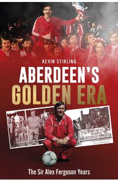 Poza produsului Aberdeen's Golden Era - Kevin Stirling