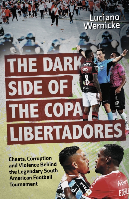 Dark Side of the Copa Libertadores - Luciano Wernicke