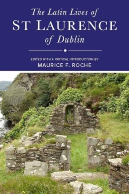 Latin Lives of St Laurence of Dublin - Maurice Roche