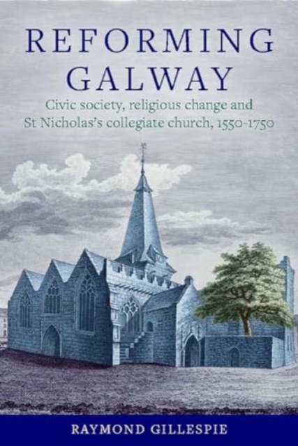 'Reforming Galway' - Raymond Gillespie