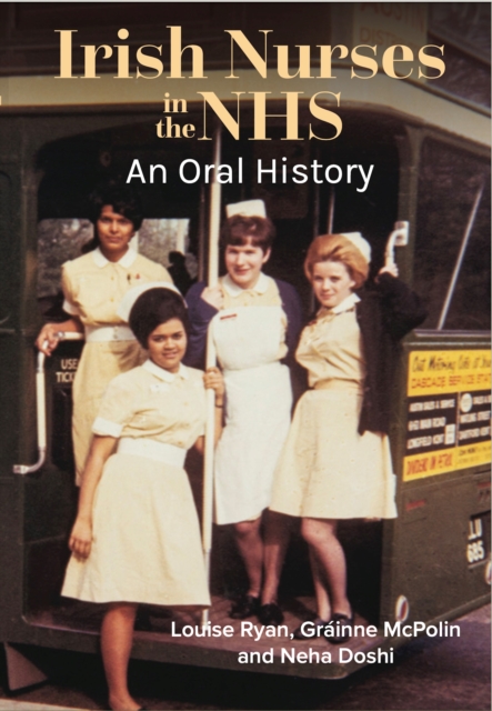 Irish Nurses in the NHS: An Oral History - 