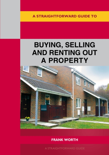 Straightforward Guide to Buying, Selling and Renting out a P roperty - Frank Worth