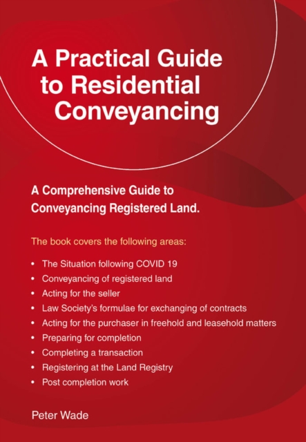 Practical Guide to Residential Conveyancing - Peter Wade