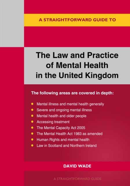 Straightforward Guide to the Law and Practice of Mental Health in the UK - David Wade