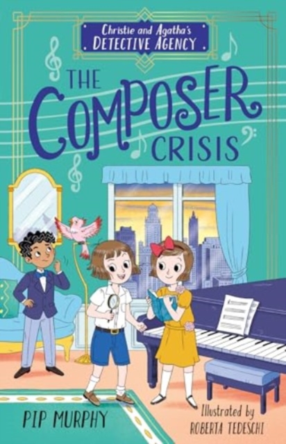 Christie and Agatha's Detective Agency: The Composer Crisis - Pip Murphy