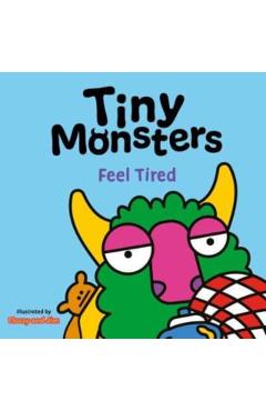 Coperta cărții 'Tiny Monsters Feel Tired -'