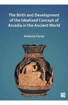 Poza produsului Birth and Development of the Idealized Concept of Arcadia in the Ancient World - Antonio (visiting Professor Corso