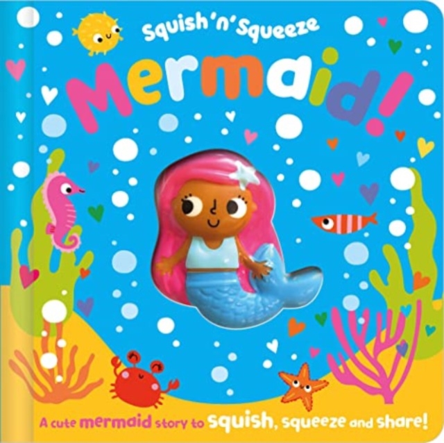 Squish 'n' Squeeze Mermaid! - Christie Hainsby