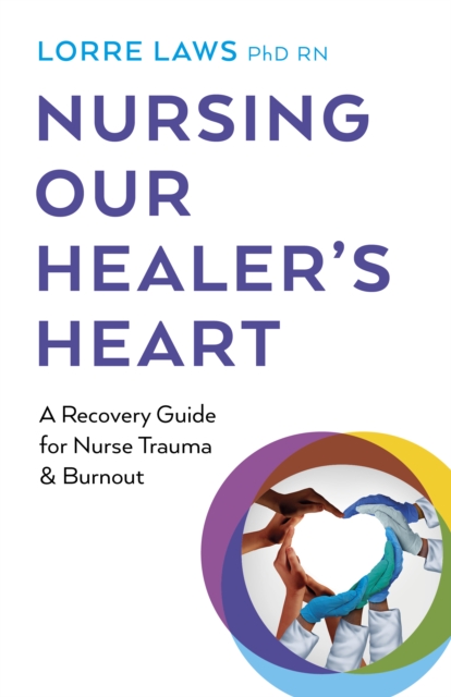 Nursing Our Healer's Heart - Lorre Laws Rn