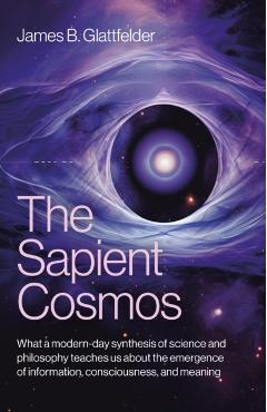 Sapient Cosmos, The - James B. Glattfelder