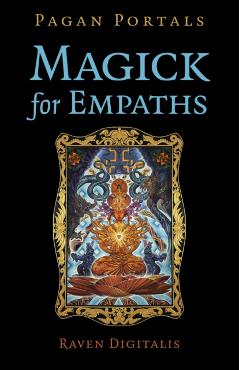 Pagan Portals - Magick for Empaths - Raven Digitalis