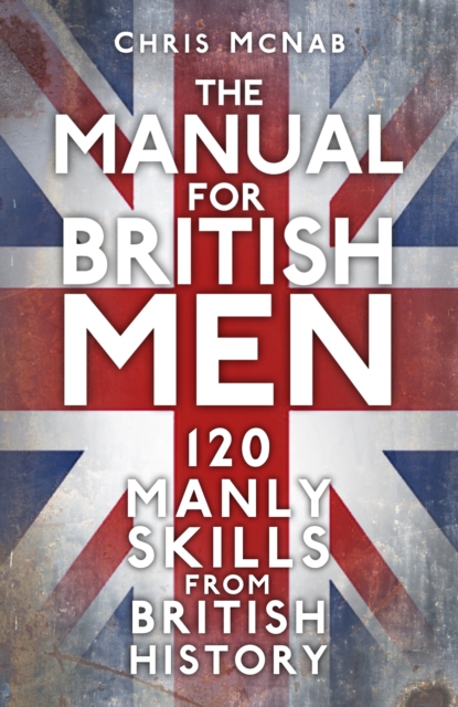 The Manual for British Men - Chris Mcnab