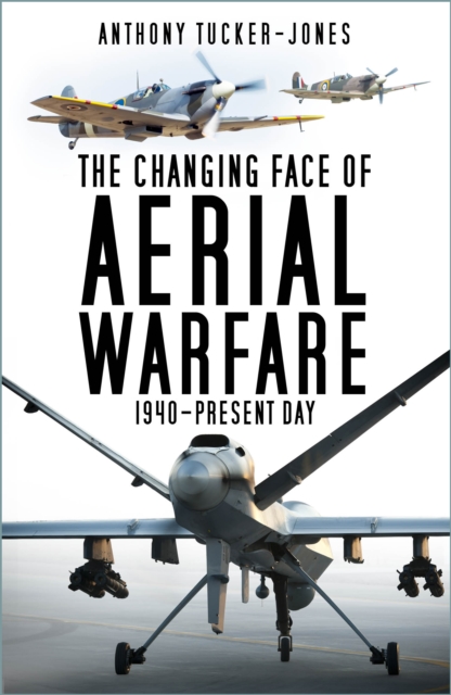 Changing Face of Aerial Warfare - Anthony Tucker-jones