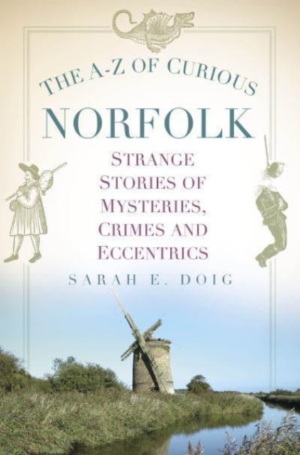 A-Z of Curious Norfolk - Sarah E. Doig