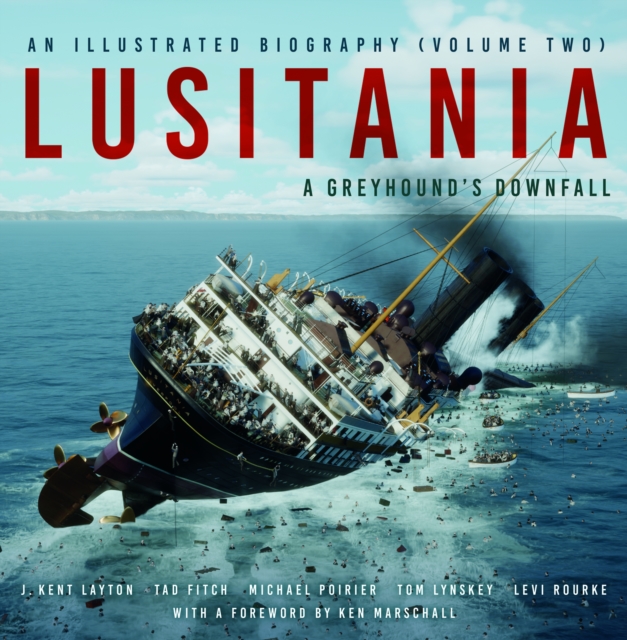 Lusitania: An Illustrated Biography (Volume Two) - J. Kent|fitch Layton