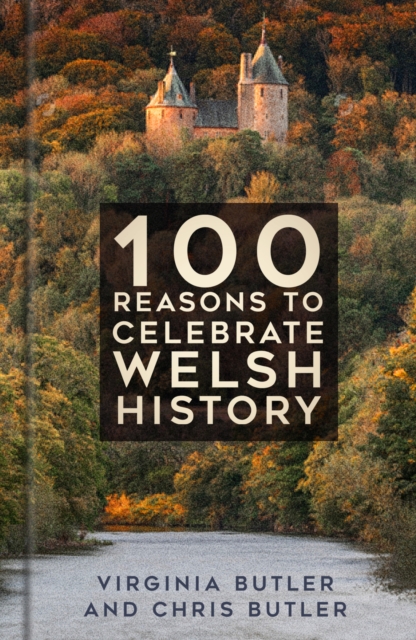 100 Reasons to Celebrate Welsh History - Virginia|butler Butler