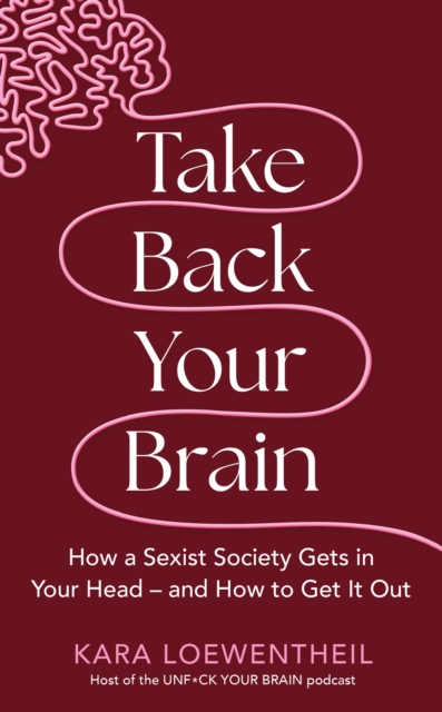 Take Back Your Brain - Kara Loewentheil