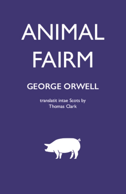 Animal Fairm [Animal Farm in Scots] - George Orwell