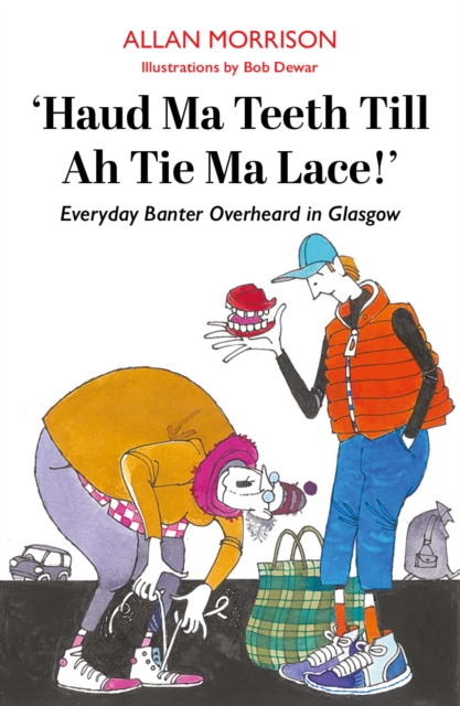 Haud Ma Teeth Till Ah Tie Ma Lace! - Allan Morrison