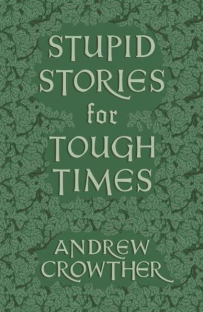 Stupid Stories for Tough Times - Andrew Crowther