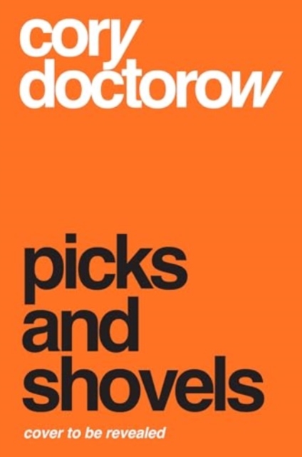 Picks and Shovels - Cory Doctorow