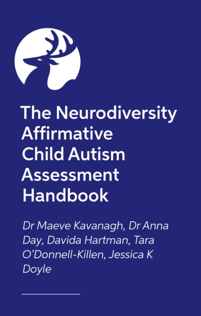 Neurodiversity Affirmative Child Autism Assessment Handbook - Dr Maeve|day Kavanagh