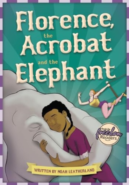 Florence, the Acrobat and the Elephant - Noah (booklife Publishing Ltd) Leatherland