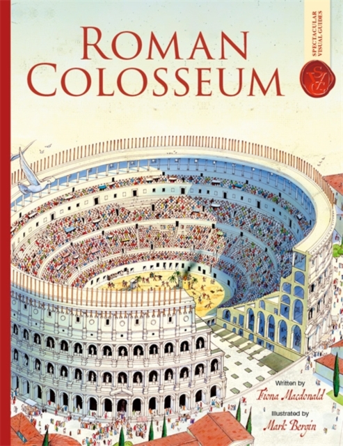 Roman Colosseum: Spectacular Visual Guides - Fiona Macdonald