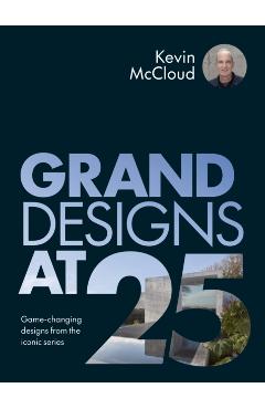 Coperta cărții 'Grand Designs at 25 - Kevin Mccloud'