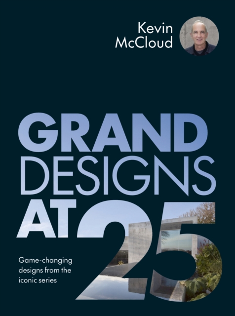 Grand Designs at 25 - Kevin Mccloud