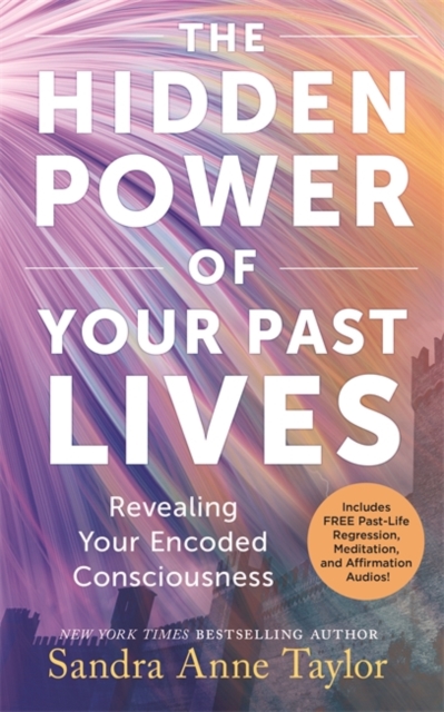 Hidden Power of Your Past Lives - Sandra Anne Taylor