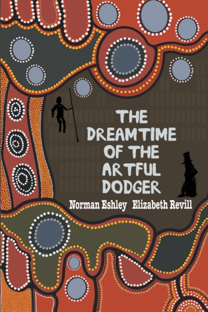 Dreamtime of the Artful Dodger - Norman|revill Eshley