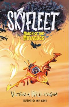 Poza produsului Skyfleet: March of the Mutabugs - Victoria Williamson