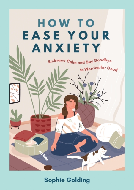 How to Ease Your Anxiety - Sophie Golding