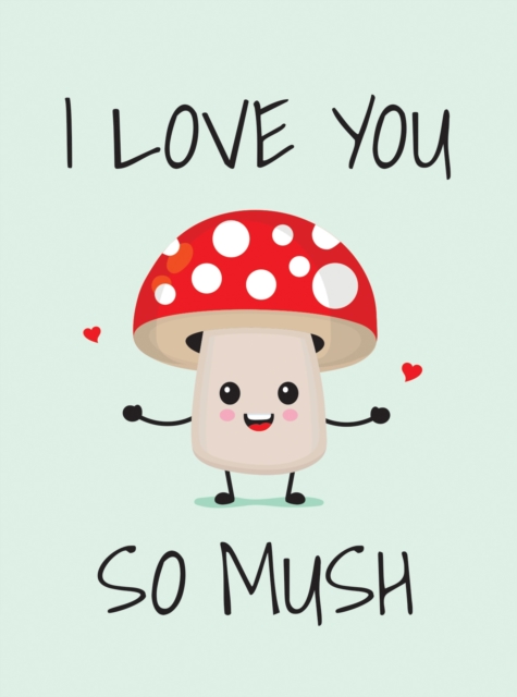 I Love You So Mush - Summersdale Publishers