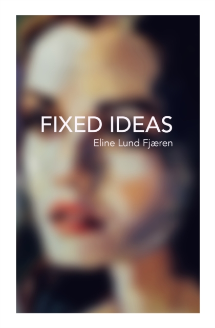 Fixed Ideas - Eline Lund Fjaeren