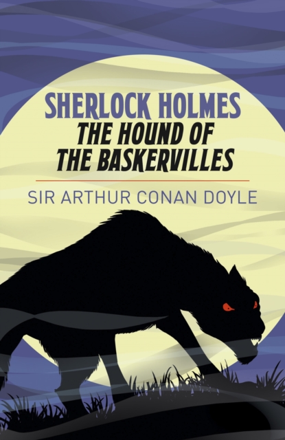 Sherlock Holmes: The Hound of the Baskervilles - Arthur Conan Doyle