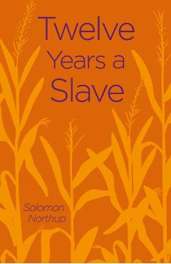 Coperta cărții 'Twelve Years a Slave - Solomon Northup'