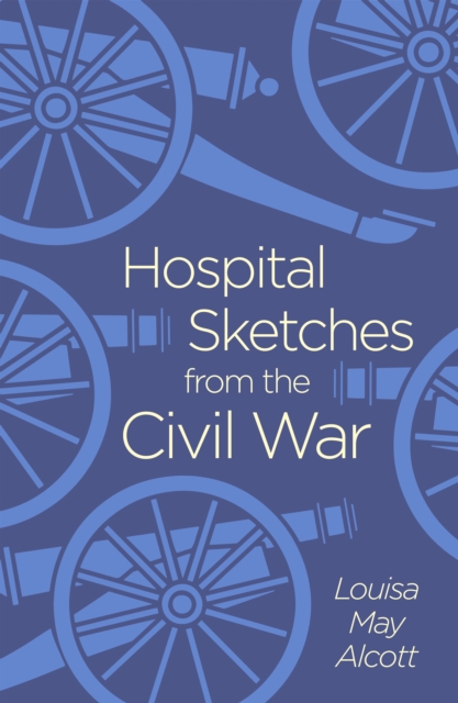 Hospital Sketches from the Civil War - Louisa May Alcott