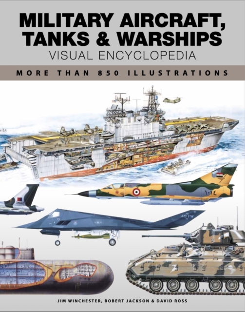 Military Aircraft, Tanks and Warships Visual Encyclopedia - Robert|ross Jackson