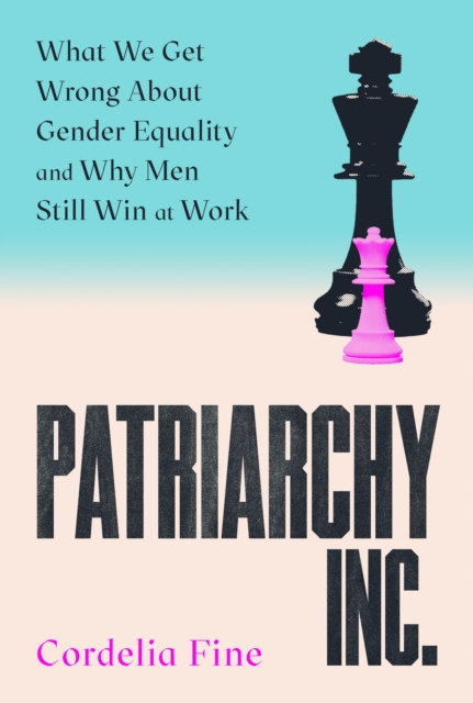 Patriarchy Inc. - Cordelia Fine