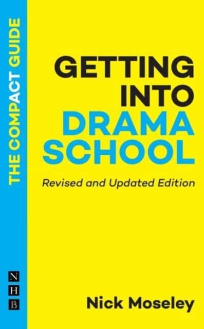 Getting into Drama School: The Compact Guide - Nick Moseley